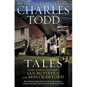 Tales: Short Stories Featuring Ian Rutledge and Bess Crawford -- Charles Todd
